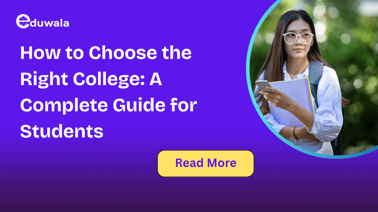 How to Choose the Right College: A Complete Guide for Students